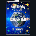 Best Daughter In The World Birthday<br><div class="desc">Celebrate your daughter with a cosmic twist! This card features a breathtaking view of Earth from space,  with the heartfelt message,  "Happy Birthday for the best daughter in the world." A perfect way to show how much he means to you—no matter the distance,  she’s always your number one.</div>