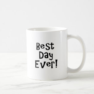 Best Day Ever! Coffee Mug