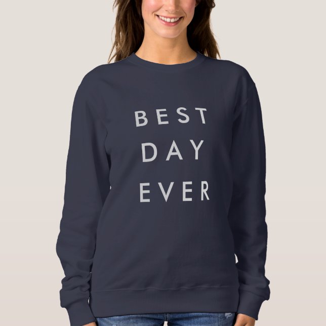 Best Day Ever Sweatshirt 2 (Front)