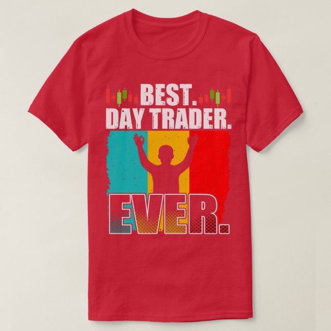 Best Day Trader Day Ever Stock Forex Trading 4 T-Shirt (Design Front)