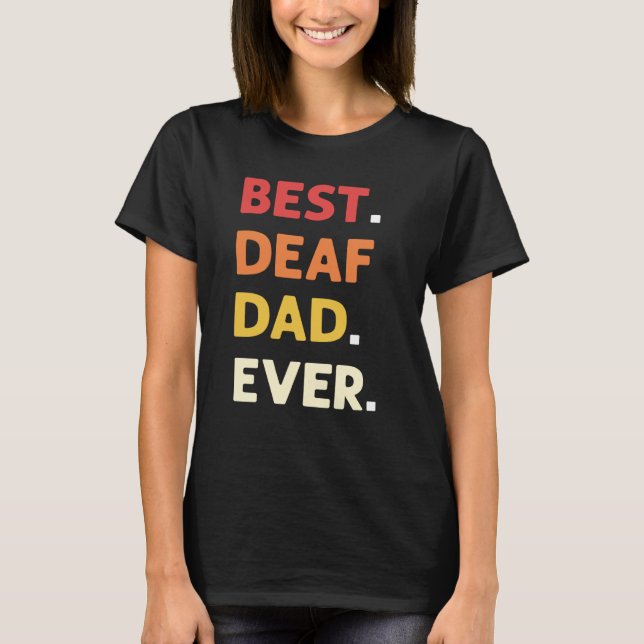 Best Deaf Dad Ever ASL Hand Sign Language Deaf Pri T-Shirt (Front)