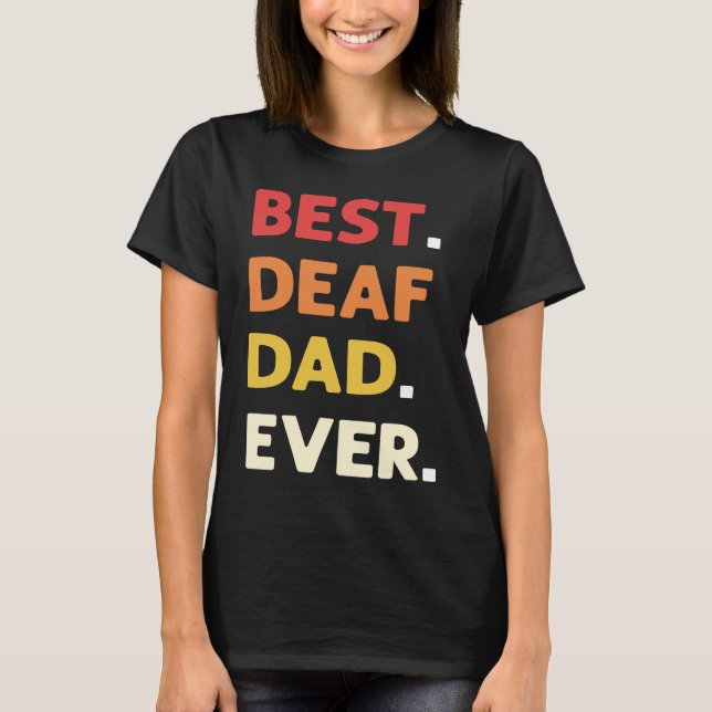 Best Deaf Dad Ever ASL Hand Sign Language Deaf Pri T-Shirt (Front)