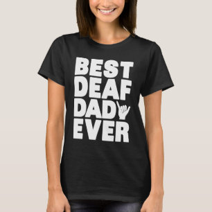 Best Deaf Dad Ever  Deaf Pride Sign Language ASL T-Shirt