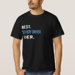 Best. Delivery Driver. Ever. - Birthday Gift Idea T-Shirt<br><div class="desc">Have fun with our Best. Delivery Driver. Ever. - Birthday Gift Idea design.</div>