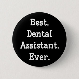 Best. Dental Assistant. Ever. 6 Cm Round Badge