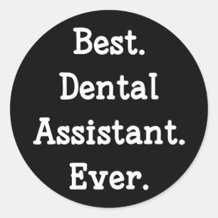 Best. Dental Assistant. Ever. Classic Round Sticker