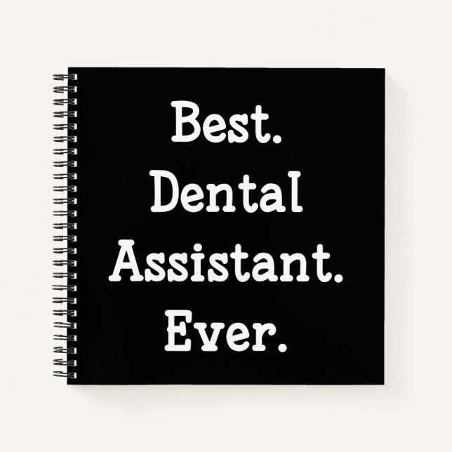 Best. Dental Assistant. Ever. Notebook (Front)