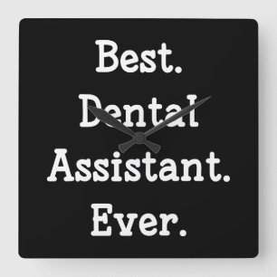 Best. Dental Assistant. Ever. Square Wall Clock