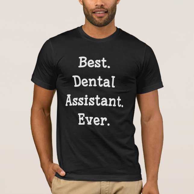 Best. Dental Assistant. Ever. T-Shirt (Front)