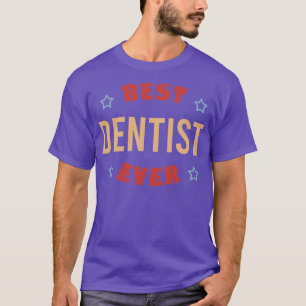 Best dentist ever 36 T-Shirt