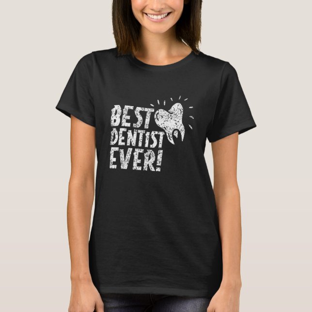 Best Dentist Ever Dentistry Job Dentists Tooth T-Shirt (Front)
