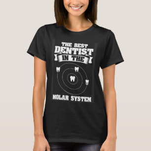 Best Dentist In Molar System Dental Meme Orthodont T-Shirt