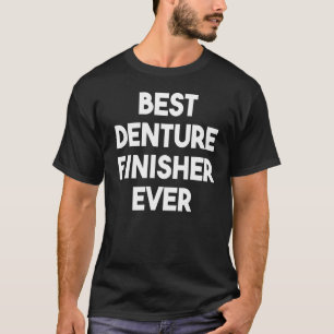 Best Denture Finisher Ever T-Shirt