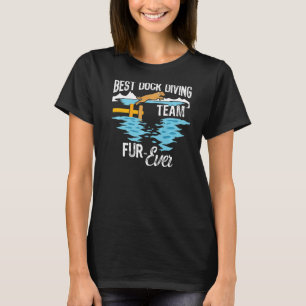 Best Dock Diving Team Fur-Ever  Dock Diving Dog Lo T-Shirt