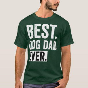 Best dog dad ever best gift father day birthday da T-Shirt