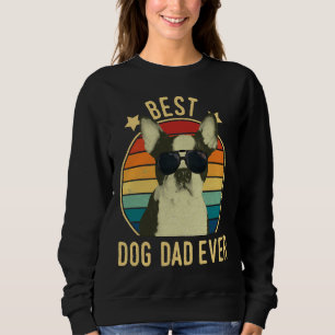 Best Dog Dad Ever Boston Terrier Father Day Sweatshirt