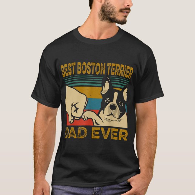 Best Dog Dad Ever - Funny Best Boston Terrier Dad T-Shirt (Front)