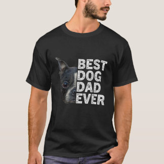 Best Dog Dad Ever Funny Boston Terrier Dog Lover F T-Shirt