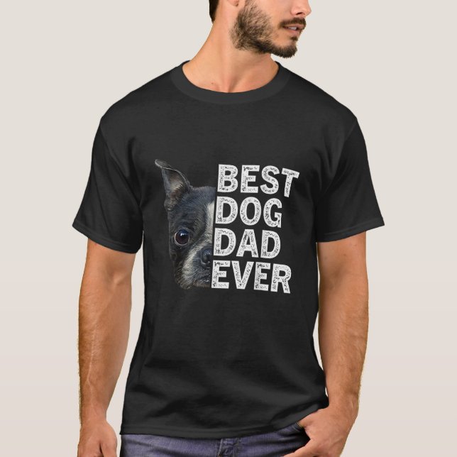 Best Dog Dad Ever Funny Boston Terrier Dog Lover F T-Shirt (Front)