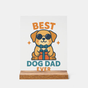 Best Dog Dad Ever � Funny Father's Day Dog Shirt Acrylic Sign