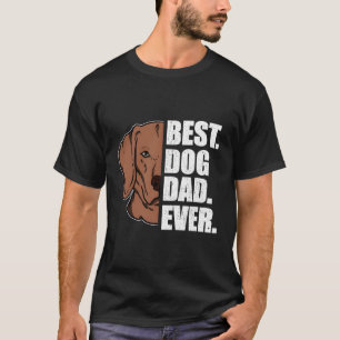 Best Dog Dad Ever Vizsla Dad Father'S Day Gift T-Shirt