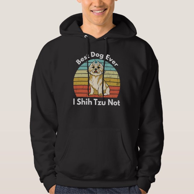 Best Dog Ever I Shih Tzu Not  Shih Tzu Mum Dog Mum Hoodie (Front)