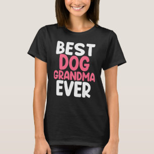 Best Dog Grandma Dog Grandma Best Dog Grandma Ev T-Shirt