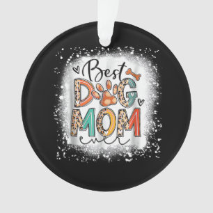 Best Dog Mum Ever Bleached Mother's Day Dog Mummy Ornament