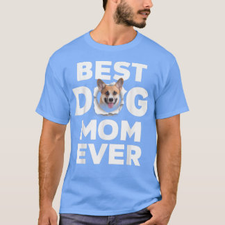 Best Dog Mum Ever Pembroke Welsh Corgi Lovers For T-Shirt