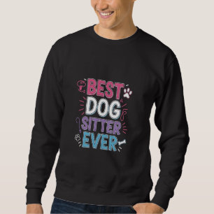 Best Dog Sitter Ever Animal Pet Training ------ Sweatshirt