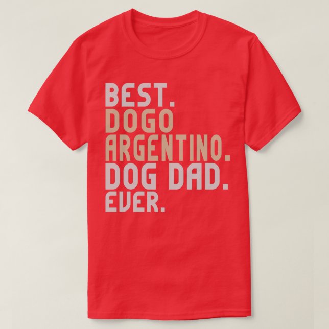 Best Dogo Argentino Dog Dad Ever Funny Argentinian T-Shirt (Design Front)
