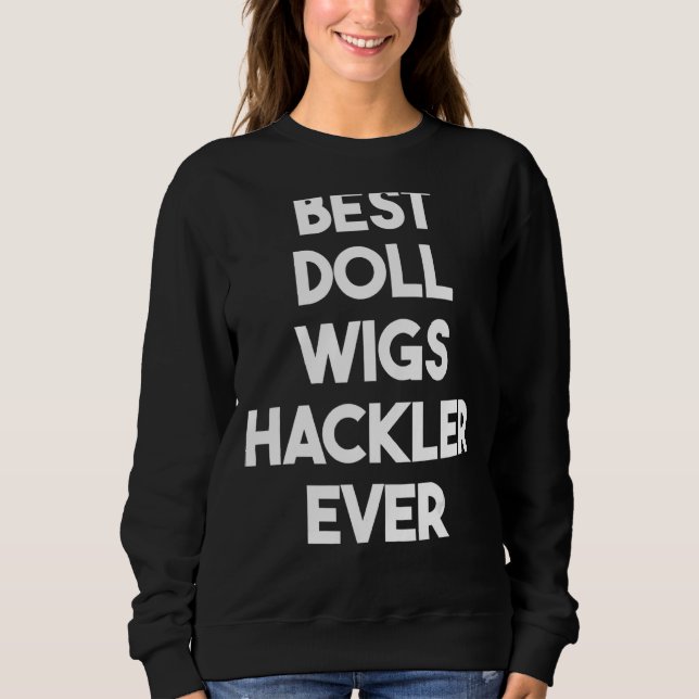 Best Doll Wigs Hackler Ever Sweatshirt (Front)