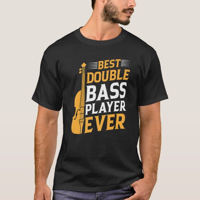 Best Double Bass Player Ever  Double Bass Double B T-Shirt (Front)