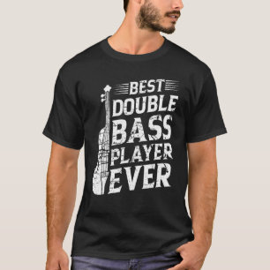 Best Double Bass Player Ever Double Bassist T-Shirt