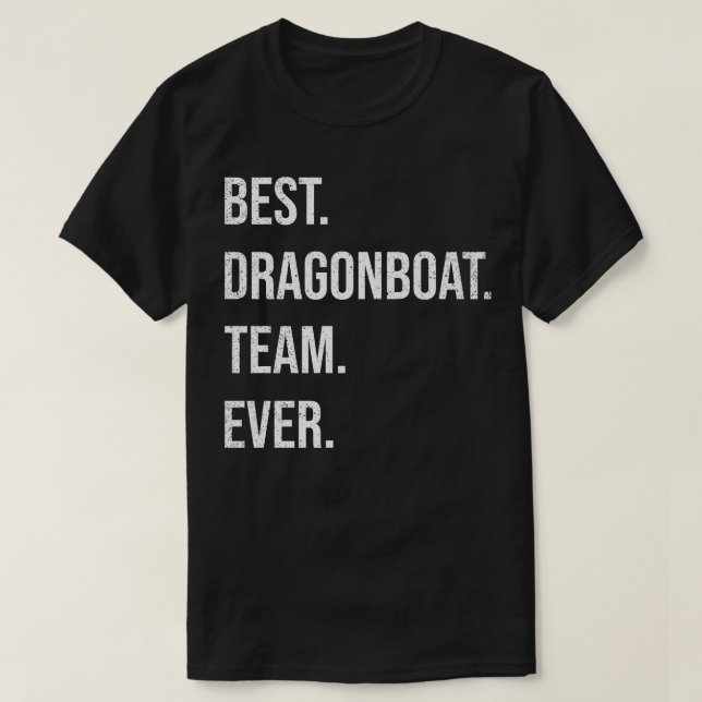 Best Dragon Boat Racing Team Ever T-Shirt (Design Front)