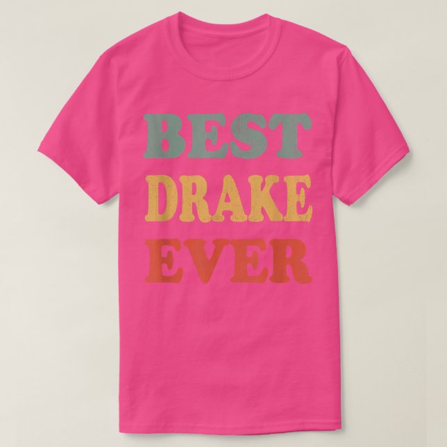 Best Drake Ever  Funny Personalized First Name Dra T-Shirt (Design Front)