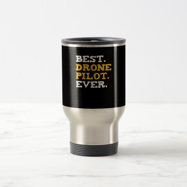 Best Drone Pilot Ever Funny Commercial Quadcopter Travel Mug (Center)