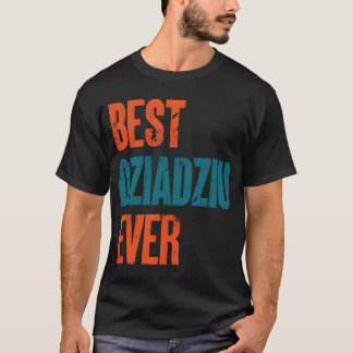 Best Dziadziu Ever Polish Father Gift family T-Shirt