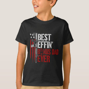 Best Effin Bonus Dad Ever Daddy Gun Rights America T-Shirt