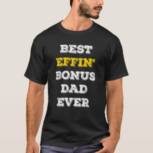 Best Effin Bonus Dad Ever Stepdad Father s Day Gif T-Shirt