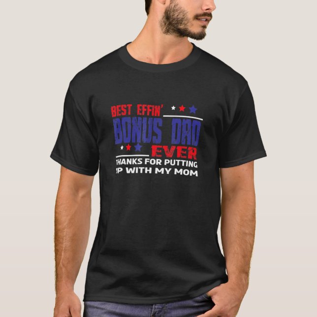 Best Effin Bonus Dad Ever Stepdad Fathers Day T-Shirt (Front)