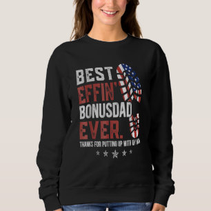 Best Effin Bonus Dad Ever Thanks For Putting Up Wi Sweatshirt