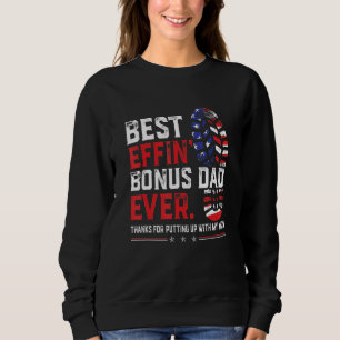 Best Effin Bonus Dad Ever Thanks For Putting Up Wi Sweatshirt