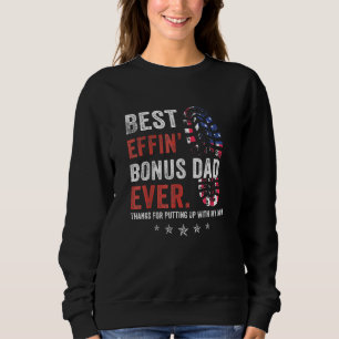 Best Effin Bonus Dad Ever Thanks For Putting Up Wi Sweatshirt