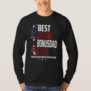 Best Effin Bonus Dad Ever Thanks For Putting Up Wi T-Shirt
