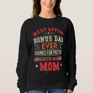 Best Effin Bonus Dad Ever Thanks For Putting With Sweatshirt