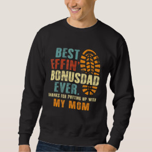 Best Effin Bonus Dad Ever Thanks For Putting With Sweatshirt