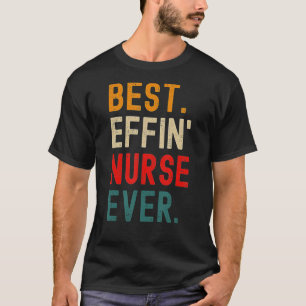 Best Effin' Nurse Ever T-Shirt