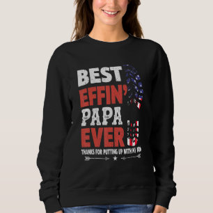 Best Effin Papa Ever Thanks For Putting With My Mo Sweatshirt