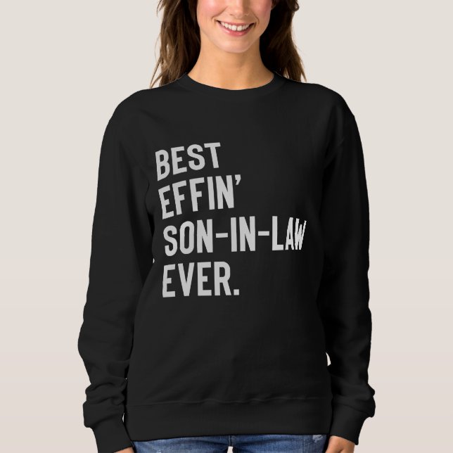 Best Effin' Son In Law Ever Sweatshirt (Front)